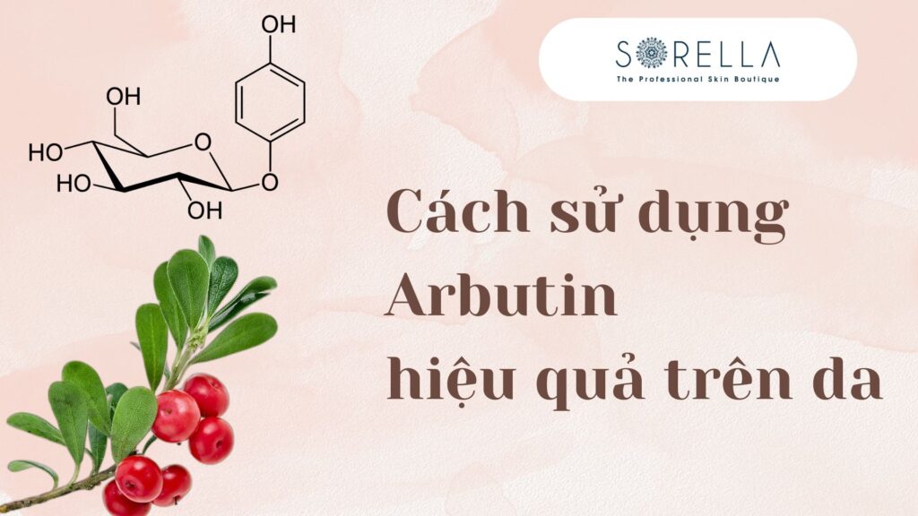 cách sử dụng Arbutin hiệu quả trên da