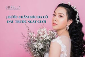 3 bước chăm sóc da cô dâu trước ngày cưới