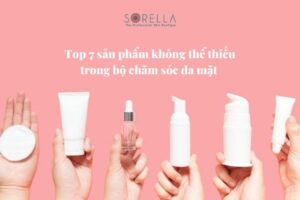 Top 7 sản phẩm chăm sóc da mặt 