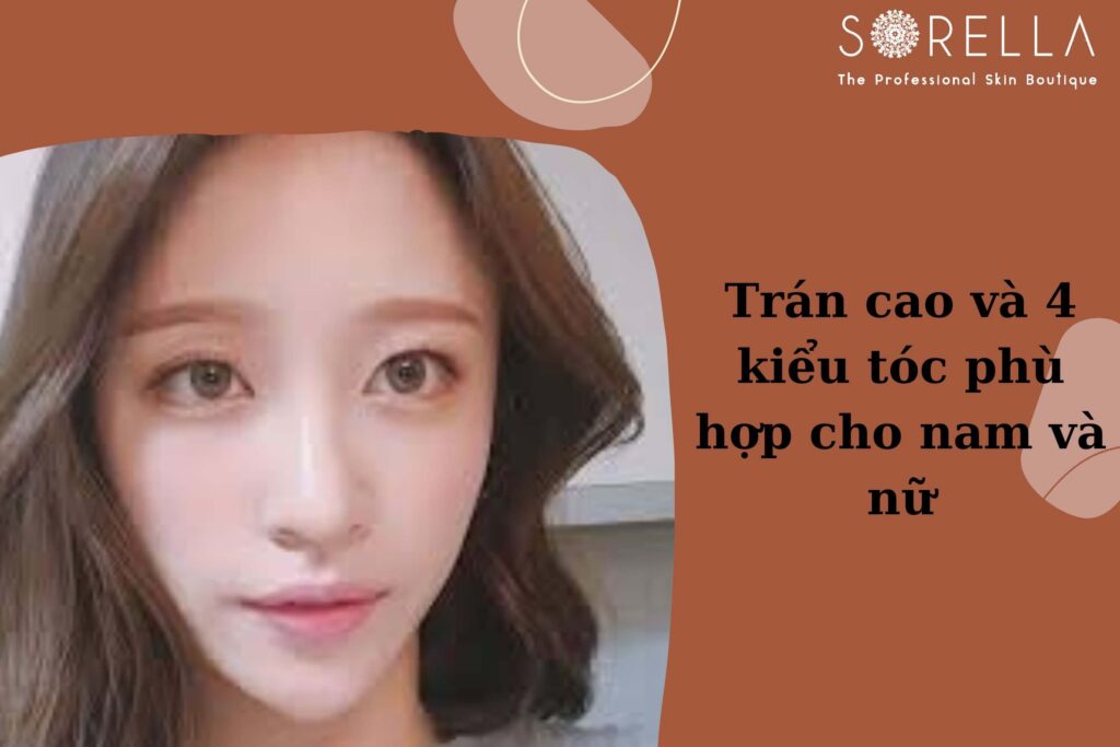 Trán cao https://new.sorellabeautyspa.com/tran-cao-va-4-kieu-toc-phu-hop-cho-nam-va-nu.html