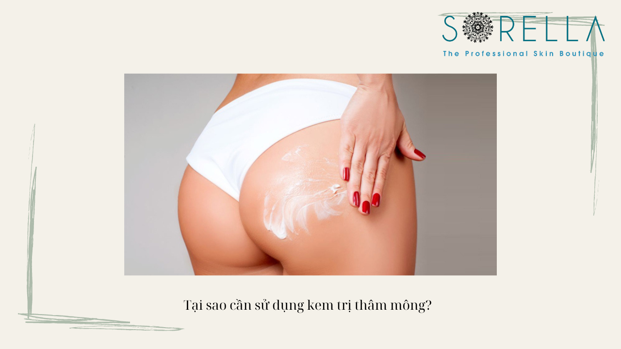 Tại sao cần sử dụng kem trị thâm mông? 